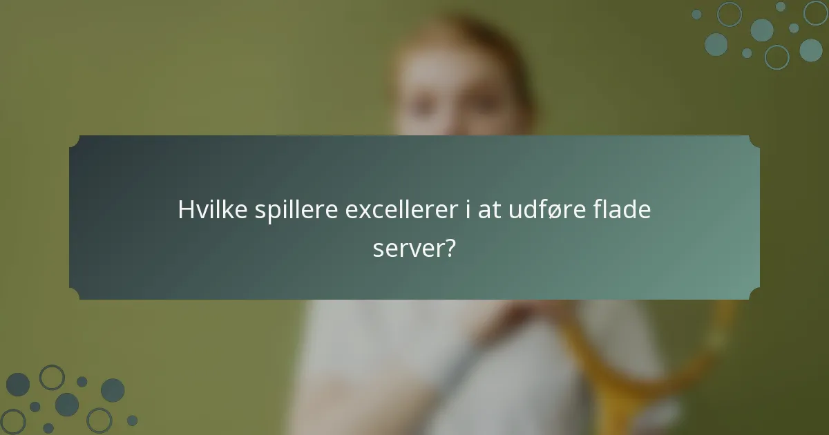Hvilke spillere excellerer i at udføre flade server?