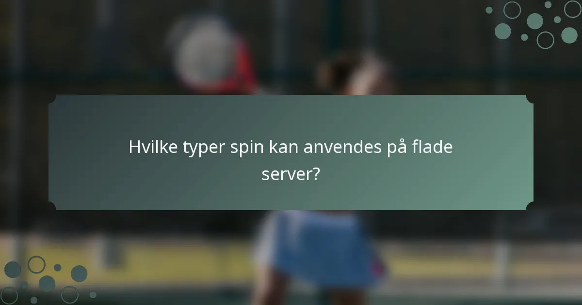 Hvilke typer spin kan anvendes på flade server?