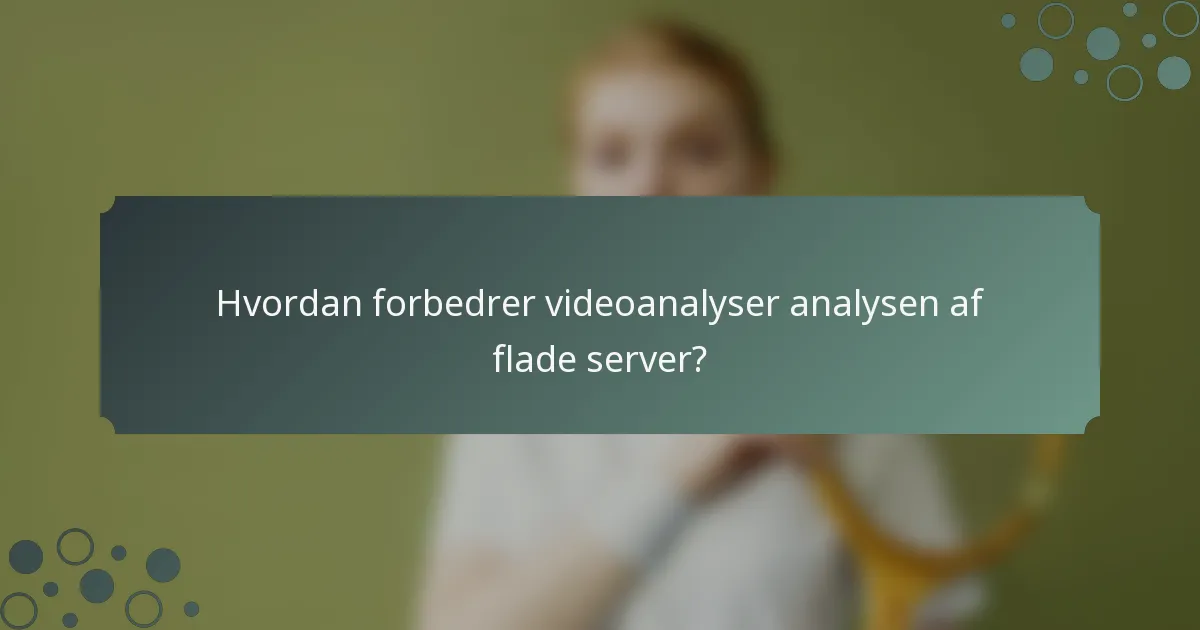 Hvordan forbedrer videoanalyser analysen af flade server?
