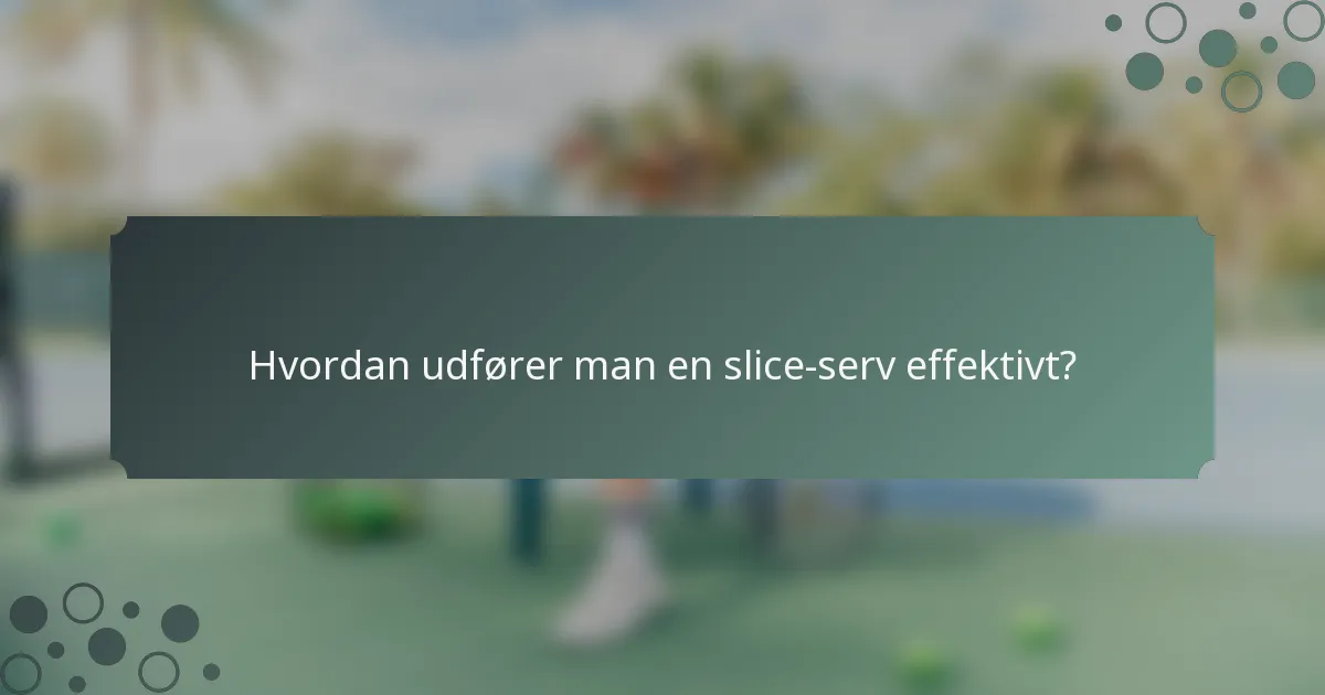 Hvordan udfører man en slice-serv effektivt?